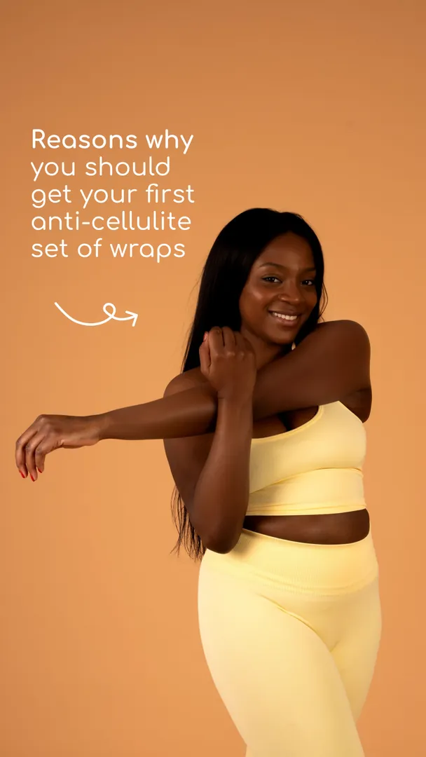 A campaign story: "Reasons why you should get your first anti-cellulite set of wraps"